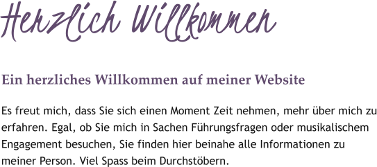 Herzlich Willkommen Ein herzliches Willkommen auf meiner Website Es freut mich, dass Sie sich einen Moment Zeit nehmen, mehr über mich zu erfahren. Egal, ob Sie mich in Sachen Führungsfragen oder musikalischem Engagement besuchen, Sie finden hier beinahe alle Informationen zu meiner Person. Viel Spass beim Durchstöbern.